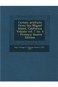 Certain Artifacts from San Miguel Island, California Volume Vol. 7 No. 4 - Primary Source Edition