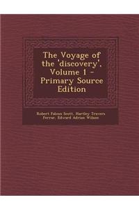 The Voyage of the 'Discovery', Volume 1 - Primary Source Edition