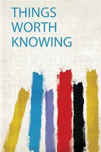 Things Worth Knowing