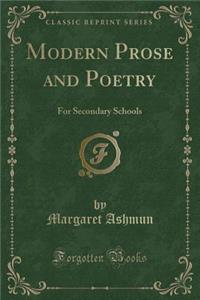 Modern Prose and Poetry: For Secondary Schools (Classic Reprint)