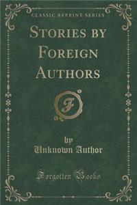 Stories by Foreign Authors (Classic Reprint)