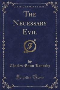 The Necessary Evil (Classic Reprint)