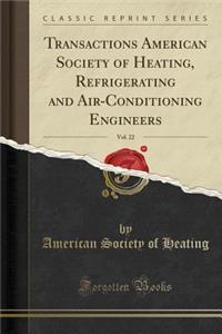 Transactions American Society of Heating, Refrigerating and Air-Conditioning Engineers, Vol. 22 (Classic Reprint)