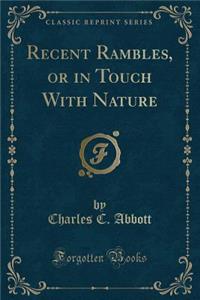 Recent Rambles, or in Touch with Nature (Classic Reprint)