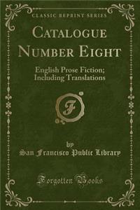 Catalogue Number Eight: English Prose Fiction; Including Translations (Classic Reprint)