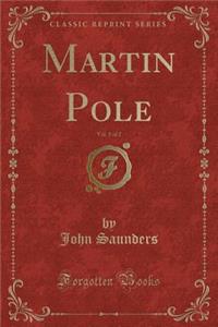 Martin Pole, Vol. 1 of 2 (Classic Reprint)