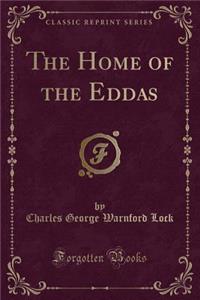 The Home of the Eddas (Classic Reprint)