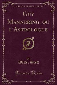 Guy Mannering, Ou l'Astrologue (Classic Reprint)