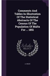 Comments And Tables In Illustration Of The Statistical Abstracts Of The Census Of The Population Of Malta For ... 1851