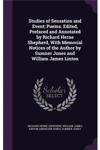 Studies of Sensation and Event; Poems. Edited, Prefaced and Annotated by Richard Herne Shepherd, with Memorial Notices of the Author by Sumner Jones and William James Linton