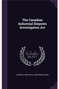 The Canadian Industrial Disputes Investigation ACT