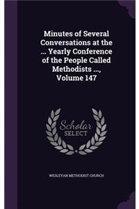 Minutes of Several Conversations at the ... Yearly Conference of the People Called Methodists ..., Volume 147