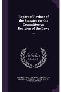 Report of Reviser of the Statutes for the Committee on Revision of the Laws ...