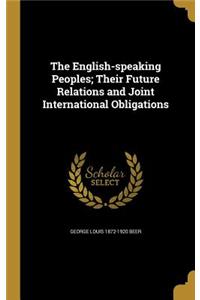 The English-speaking Peoples; Their Future Relations and Joint International Obligations