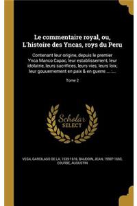 Le commentaire royal, ou, L'histoire des Yncas, roys du Peru