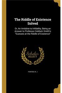 Riddle of Existence Solved