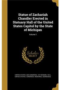 Statue of Zachariah Chandler Erected in Statuary Hall of the United States Capitol by the State of Michigan; Volume 1