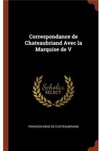 Correspondance de Chateaubriand Avec la Marquise de V
