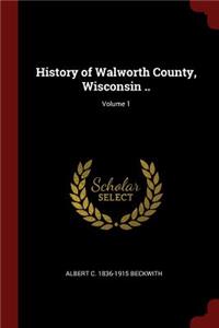 History of Walworth County, Wisconsin ..; Volume 1