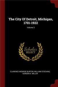 The City of Detroit, Michigan, 1701-1922; Volume 3