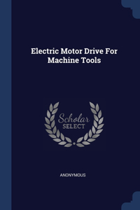 Electric Motor Drive For Machine Tools