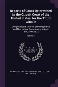 Reports of Cases Determined in the Circuit Court of the United States, for the Third Circuit