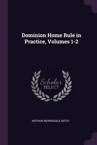 Dominion Home Rule in Practice, Volumes 1-2