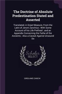 Doctrine of Absolute Predestination Stated and Asserted