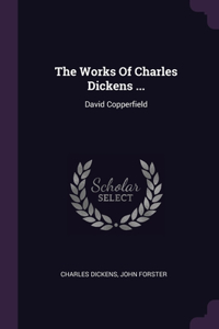 The Works Of Charles Dickens ...