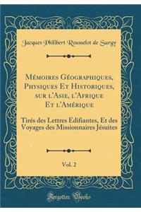 Mémoires Géographiques, Physiques Et Historiques, Sur l'Asie, l'Afrique Et l'Amérique, Vol. 2