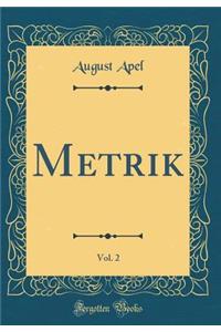 Metrik, Vol. 2 (Classic Reprint)