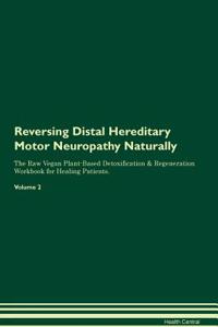 Reversing Distal Hereditary Motor Neuropathy Naturally the Raw Vegan Plant-Based Detoxification & Regeneration Workbook for Healing Patients. Volume 2