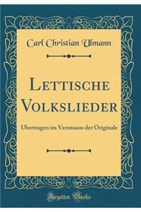 Lettische Volkslieder: Ã?bertragen Im Versmaass Der Originale (Classic Reprint)