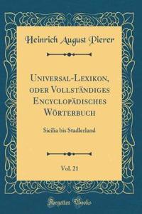 Universal-Lexikon, Oder Vollständiges Encyclopädisches Wörterbuch, Vol. 21