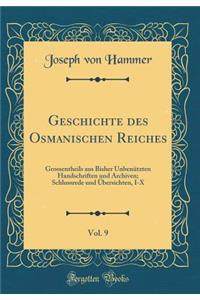 Geschichte Des Osmanischen Reiches, Vol. 9: Grossentheils Aus Bisher UnbenÃ¼tzten Handschriften Und Archiven; Schlussrede Und Ã?bersichten, I-X (Classic Reprint)