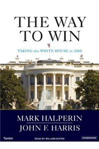 The Way to Win: Clinton, Bush, Rove, and How to Take the White House in 2008