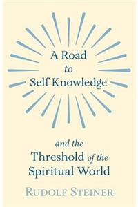 Road to Self Knowledge and the Threshold of the Spiritual World