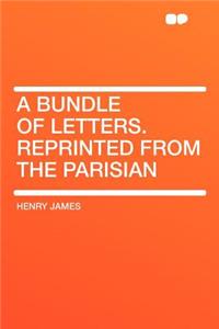 A Bundle of Letters. Reprinted from the Parisian