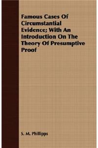 Famous Cases Of Circumstantial Evidence; With An Introduction On The Theory Of Presumptive Proof
