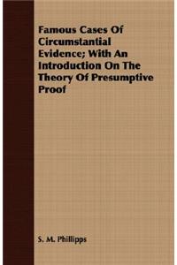 Famous Cases of Circumstantial Evidence; With an Introduction on the Theory of Presumptive Proof