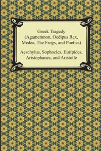 Greek Tragedy (Agamemnon, Oedipus Rex, Medea, the Frogs, and Poetics)