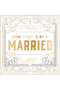 Eat, Drink, and Be Married