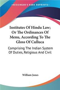 Institutes Of Hindu Law; Or The Ordinances Of Menu, According To The Gloss Of Culluca