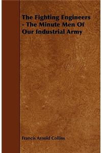 The Fighting Engineers - The Minute Men of Our Industrial Army