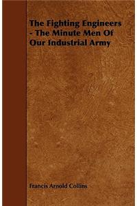 The Fighting Engineers - The Minute Men Of Our Industrial Army