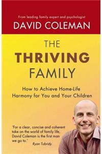 Thriving Family: How to Achieve Lasting Home-Life Harmony for You and Your Children: How to Achieve Home-Life Harmony for You and Your Children