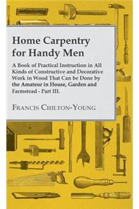 Home Carpentry For Handy Men - A Book Of Practical Instruction In All Kinds Of Constructive And Decorative Work In Wood That Can Be Done By The Amateur In House, Garden And Farmstead - Part III.