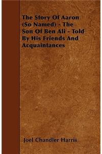 The Story Of Aaron (So Named) - The Son Of Ben Ali - Told By His Friends And Acquaintances