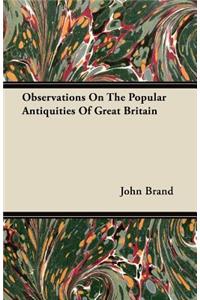 Observations On The Popular Antiquities Of Great Britain