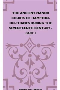 Ancient Manor Courts Of Hampton-On-Thames During The Seventeenth Century - Part I